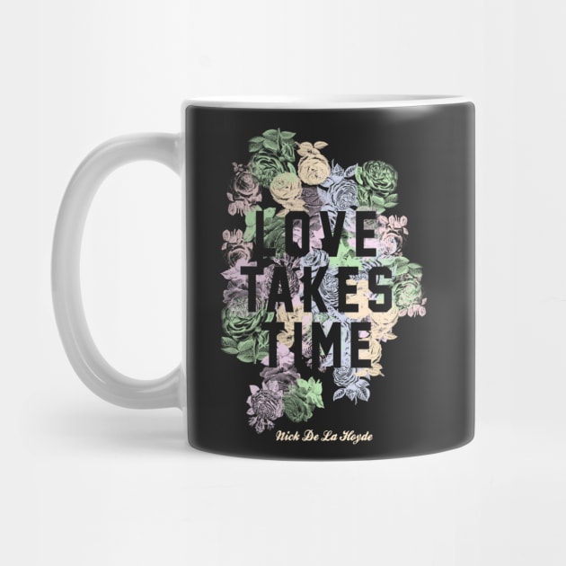 Love Takes Time Flowers (NDLH) by Nick de la Hoyde